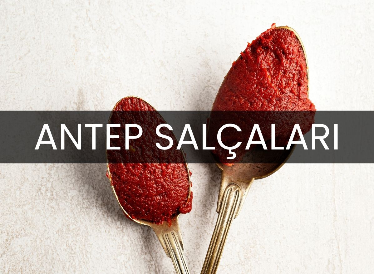 Antep Salçaları: İslahiye’den Sofralara Katıksız Lezzet