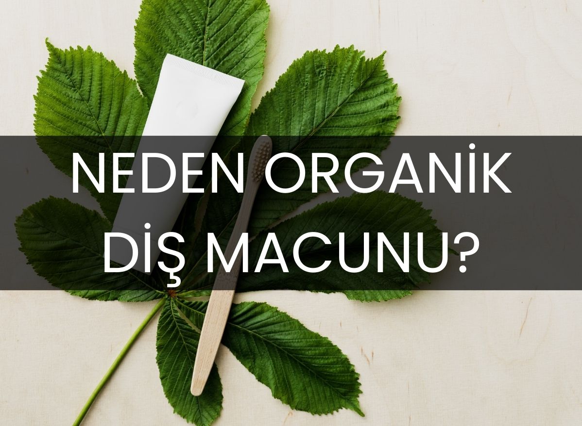 organik-dis-macunu-ile-dogal-agiz-ve-dis-bakimi