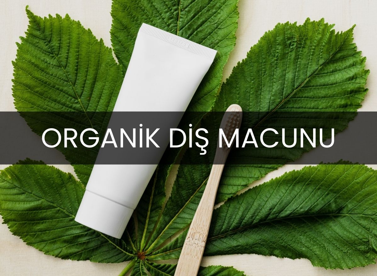 organik-dis-macunu-ile-dogal-ve-etkili-agiz-bakimi