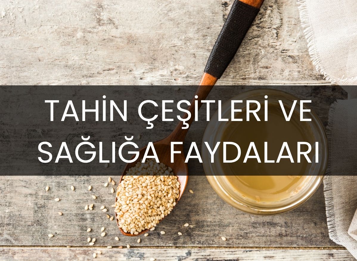 Tahin Çeşitleri ve Sağlığa Faydaları